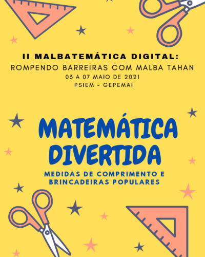 Capa ebook Matemática Divertida de Luciana Lourenço Capa ebook em fundo amarelo com tesouras, estrelas e réguas com o texto: II MALBATEMÁTICA DIGITAL: ROMPENDO BARREIRAS COM MALBA TAHAN 03 A 07 MAIO DE 2021 PSIEM - GEPEMAI MATEMÁTICA DIVERTIDA MEDIDAS DE COMPRIMENTO E BRINCADEIRAS POPULARES L UCIANA LOURENÇO - PEDAGOGA - 2021