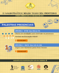 Imagem com fundo amarelo quadriculado e elementos e fórmulas matemáticas, contém os dizeres: XI Malbatemática, Malba Tahan sem Fronteiras evento híbrido de 5 a 9 de maio de 2025 e contem logos das empresas apoiadoras: Grupo editorial Record, universidade federal do piauí, Psiem-Gepemai, Faculdade de Educação e Unicamp um titulo palestras presenciais, seguido da oficina 1 com ilustração de pontinhos coloridos e oficina 2 com números 1, 2 e 3 coloridos