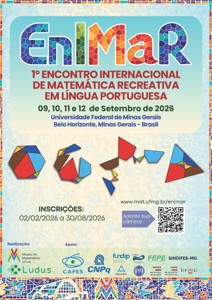 Cartaz do 1º Encontro Internacional de Matemática Recreativa em Língua Portuguesa (EnIMaR), que será realizado de 9 a 12 de setembro de 2026 na Universidade Federal de Minas Gerais (UFMG), em Belo Horizonte. O design destaca o nome do evento em letras coloridas com efeito de mosaico, elementos geométricos inspirados em tangram e uma moldura decorativa com padrões artísticos. O cartaz informa o período de inscrições, de 2 de fevereiro a 30 de agosto de 2026, apresenta o site e QR Code para acesso às informações e reúne os logotipos das instituições realizadoras e apoiadoras.
